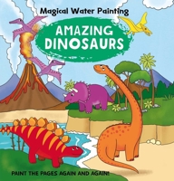 Magical Water Painting: Amazing Dinosaurs: Paint the Pages Again and Again B0F42HLMY9 Book Cover