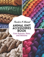 Animal Knit Accessories Book: Cute Scarves, Hats, and Mittens B0CM9LK41W Book Cover