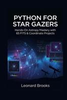 PYTHON FOR STAR GAZERS: Hands-On Astropy Mastery with 65 FITS & Coordinate Projects B0G4GFLPSK Book Cover