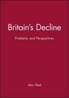 Britain's Decline: Problems and Perspectives (Historical Association Studies) 0631150846 Book Cover