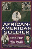 The African-American Soldier: From Crispus Attucks to Colin Powell 0806520493 Book Cover