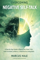 Overcoming Negative Self-Talk: A Step-by-Step Guide to Silence Your Inner Critic, Build Unshakable Confidence, and Break Free from Limiting Beliefs (Mental Reset) B0GX18DX52 Book Cover