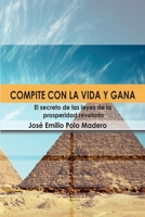 Compite con la vida y gana.: El Secreto de las leyes de la prosperidad 1716585155 Book Cover