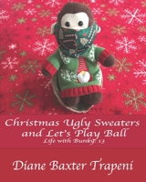 Christmas Ugly Sweater and Let’s Play Ball!: Life with Bunky #13 B08R64MKXK Book Cover