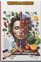 What Is a Goiter?: Explore goiters, their causes, and their impact on the thyroid gland. B0CJ47NB2M Book Cover