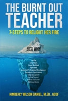 The Burnt Out Teacher: 7-Steps to Relight Her Fire B0CVQCLH51 Book Cover