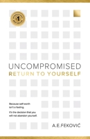 Uncompromised - Return To Yourself: Because self-worth isn't a feeling. It's the decision that you will not abandon yourself. B0GZNBP7WN Book Cover