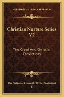 Christian Nurture Series V2: The Creed and Christian Convictions 1163153028 Book Cover