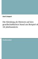 Die Kleidung als Hinweis auf den gesellschaftlichen Stand am Beispiel des 18. Jahrhunderts 3638792919 Book Cover