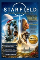 STARFIELD: DER NEUESTE OFFIZIELLE SPIELANLEITUNG (2026) Komplettlösung, Builds, versteckte Geheimnisse & Profi-Strategien für die vollständige Spieldurchführung (German Edition) B0GZW1D24X Book Cover
