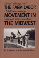 The Farm Labor Movement in the Midwest: Social Change and Adaptation among Migrant Farmworkers 0292707975 Book Cover