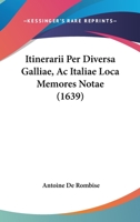 Itinerarii Per Diversa Galliae, Ac Italiae Loca Memores Notae (1639) 116619003X Book Cover