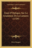 Essai D'Optique, Sur La Gradation De La Lumiere (1729) 2013060564 Book Cover