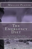 The Emergency Diet: The Somewhat Hard, Very Controversial, Totally Unheard Of and Fastest Possible Way to Lose Weight 1475169876 Book Cover