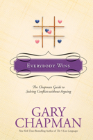 Everybody Wins: The Chapman Guide to Solving Conflicts Without Arguing 141430014X Book Cover