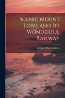 Scenic Mount Lowe and its Wonderful Railway 1022007734 Book Cover