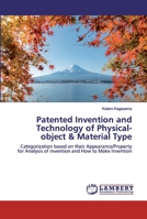 Patented Invention and Technology of Physical-object & Material Type: Categorization based on their Appearance/Property for Analysis of Invention and How to Make Invention 6202565195 Book Cover