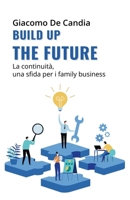 Build up the future: La continuità, una sfida per i family business (Italian Edition) B0FRWS5SFR Book Cover
