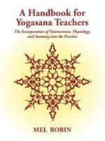 A Handbook for Yogasana Teachers: The Incorporation of Neuroscience, Physiology, and Anatomy into the Practice 1587367084 Book Cover
