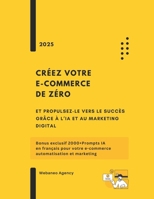 Créez votre e-commerce de zéro et propulsez-le vers le succès grâce à l’IA et au marketing digital: Bonus exclusif 2000+Prompts IA en français pour ... automatisation et marketing (French Edition) B0FCN2RKXD Book Cover
