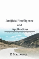 Artificial Intelligence and Applications: Transforming Industries Through Intelligent Technologies B0H5XH3P6R Book Cover