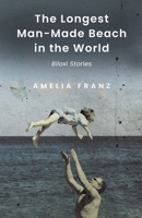 The Longest Man-Made Beach In The World: Biloxi Stories B0GNDP8F8Z Book Cover