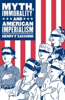 Myth, Immorality and American Imperialism 160571013X Book Cover