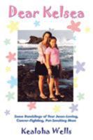 Dear Kelsea: Some Ramblings Of Your Jesus-loving, Cancer-fighting, Pot-smoking Mom 1418457566 Book Cover
