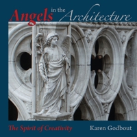 Angels in the architecture: the spirit of creativity 1304545725 Book Cover