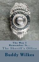 The Way I Remember It...the Sheriff's Office 1502511444 Book Cover