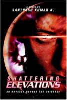 Shattering Elevations: An Odyssey beyond the Universe 0595391486 Book Cover