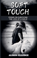 Soft Touch: Poems on Surviving the Loss of a Child B0DTT3M1DQ Book Cover