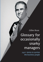 Glossary for occasionally snarky managers: 240+ terms, quotes and recommendations to survive the business jungle 3347355393 Book Cover