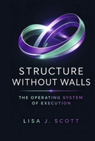 Structure Without Walls : The Operating System of Execution 1971735302 Book Cover