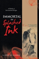 Immortal in Splashed Ink: A Thriller of International Intrigue 1663224854 Book Cover