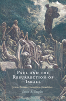 Paul and the Resurrection of Israel: Jews, Former Gentiles, Israelites 1009376764 Book Cover