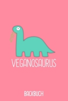 Veganosaurus Backbuch: Backbuch A5 zum selberschreiben als Geschenk f�r Studenten Veganer und Rezepte f�r Vegetarier / 6x9 - 120 Seiten mit Rezeptvorlagen / Lustiger veganer Dino f�r dein diy Rezeptbu 1673704603 Book Cover