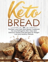 Keto Bread: The Best Low-Carb Keto Bread Cookbook for your Ketogenic Diet - Easy and Quick Gluten-Free Recipes for Weight Loss and a Healthy Lifestyle 195178328X Book Cover