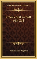 It Takes Faith to Walk with God 1432598236 Book Cover