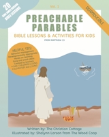 Preachable Parables: Bible Lessons and Activities for Kids from Matthew 13 1702409821 Book Cover