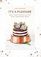 It's a Pleasure: Sweet Treats without Gluten, Dairy, and Refined Sugar 1681881098 Book Cover