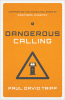 Dangerous Calling: Confronting the Unique Challenges of Pastoral Ministry 1433535823 Book Cover