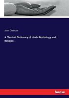 A Classical Dictionary of Hindu Mythology and Religion 3743351943 Book Cover