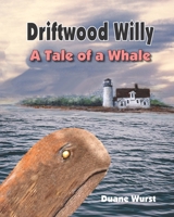 Driftwood Willy: A Tale of a Whale or A Wale of a Tale 0988394766 Book Cover