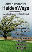 HeldenWege: Ganzheitliche Wege zur dauerhaften Gesundung der Alkoholkrankheit 3735718795 Book Cover