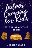 Indoor Camping for Kids: Let the Adventure Begin B0CN85DQB1 Book Cover