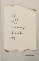 it all comes back to... 1008983209 Book Cover
