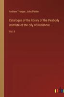 Catalogue of the library of the Peabody institute of the city of Baltimore ...: Vol. II 3385307163 Book Cover
