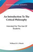 An Introduction to the Critical Philosophy. Intended for the Use of Students 0548513317 Book Cover