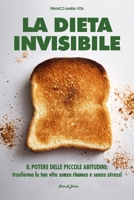 La Dieta Invisibile: Il potere delle piccole abitudini: trasforma la tua vita senza rinunce e senza stress. (Italian Edition) B0DTP562ZM Book Cover